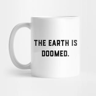 The Earth Is Doomed Mug